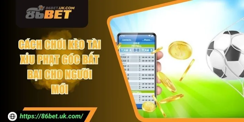 Cách Chơi Kèo Tài Xỉu Phạt Góc Bất Bại Cho Người Mới 7 Cách Chơi Kèo Tài Xỉu Phạt Góc Bất Bại Cho Người Mới