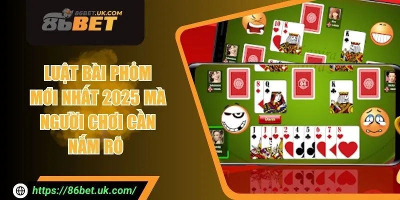 Luật Bài Phỏm Mới Nhất 2025 Mà Người Chơi Cần Nắm Rõ 1 Luật Bài Phỏm Mới Nhất 2025 Mà Người Chơi Cần Nắm Rõ