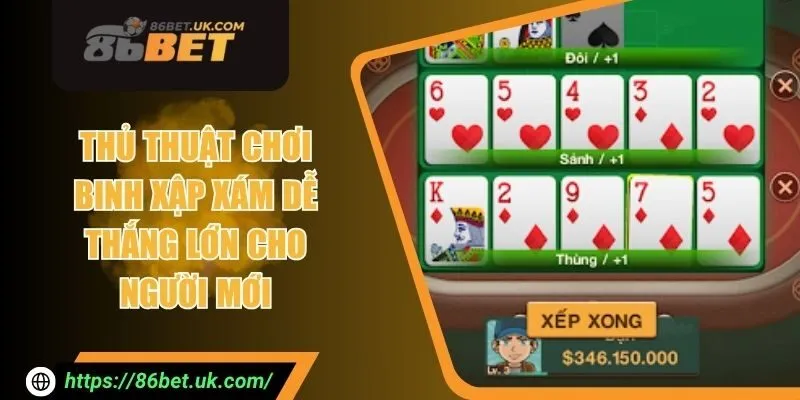 Thủ Thuật Chơi Binh Xập Xám Dễ Thắng Lớn Cho Người Mới 1 Thủ Thuật Chơi Binh Xập Xám Dễ Thắng Lớn Cho Người Mới